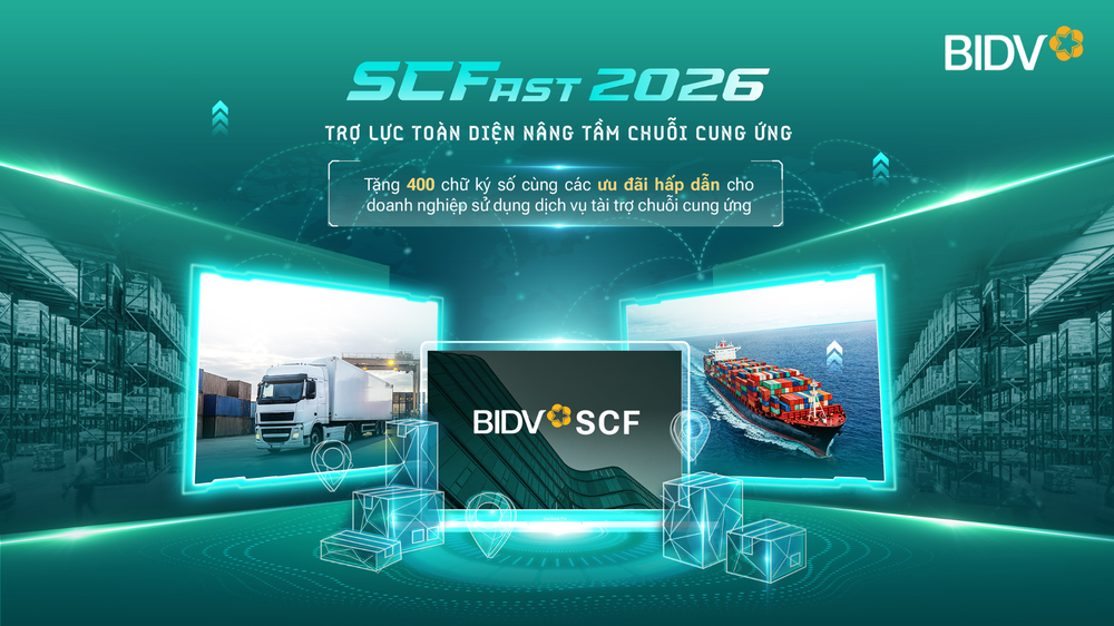 BIDV SCFast 2026 - Giải pháp toàn diện hỗ trợ doanh nghiệp trong chuỗi cung ứng - Ảnh 1. BIDV SCFast 2026 - Giải pháp toàn diện hỗ trợ doanh nghiệp trong chuỗi cung ứng - Ảnh 1.