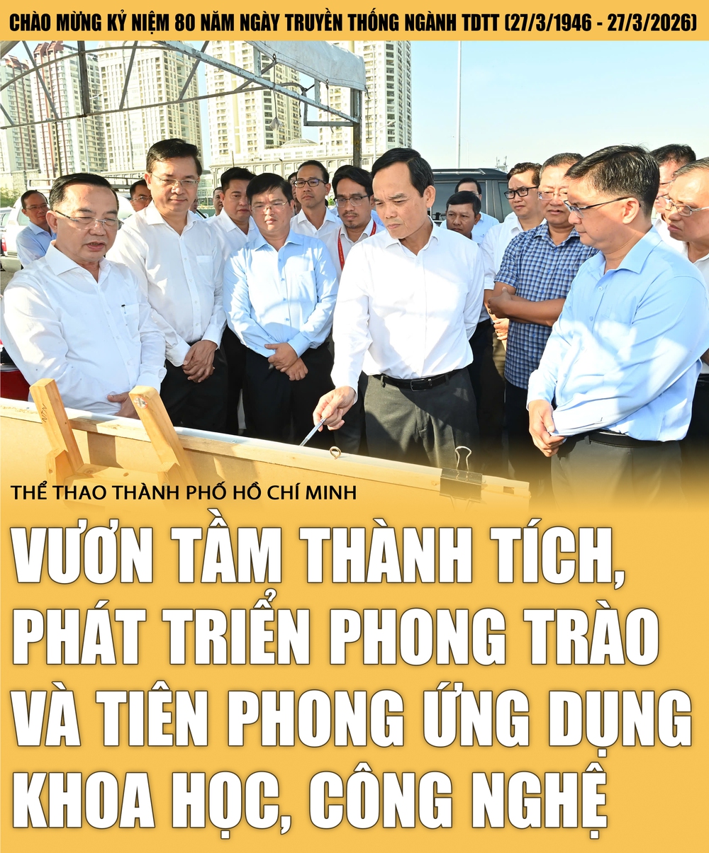 Chào mừng kỷ niệm 80 năm Ngày truyền thống ngành TDTT (27/3/1946 – 27/3/2026): Thể thao TP.HCM phải vươn tầm thành tích, phát triển phong trào và tiên phong ứng dụng khoa học, công nghệ - Ảnh 1.