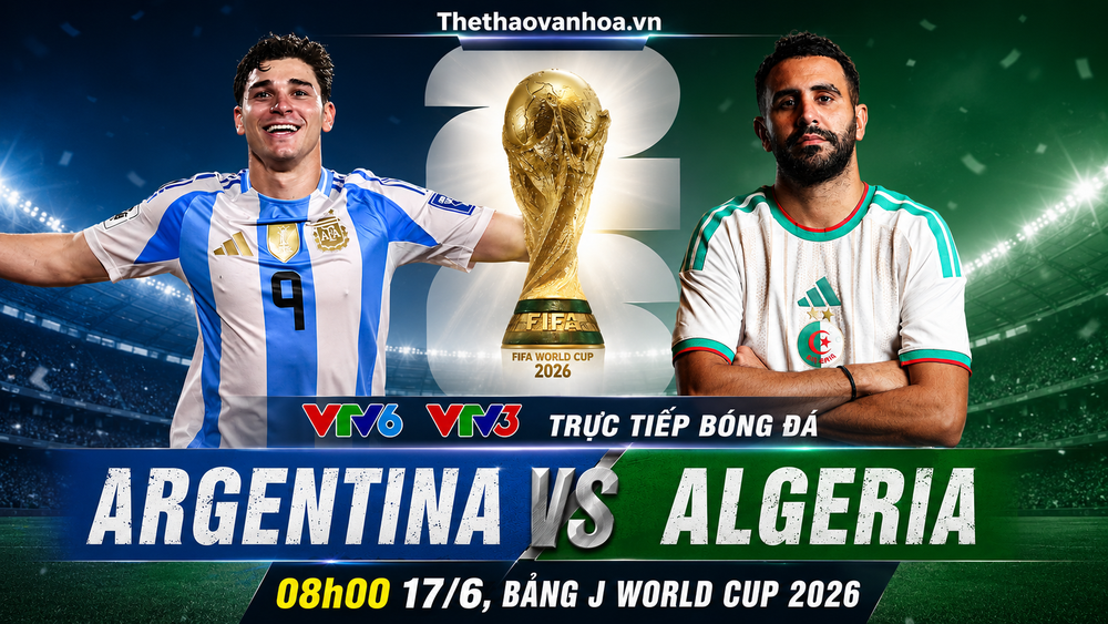 VTV6 VTV3 trực tiếp bóng đá Argentina vs Algeria 08h00 17/6, bảng J World Cup 2026 - Ảnh 3. VTV6 VTV3 trực tiếp bóng đá Argentina vs Algeria 08h00 17/6, bảng J World Cup 2026 - Ảnh 3.