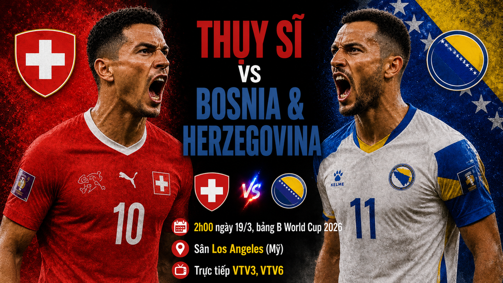 Nhận định Thụy Sĩ vs Bosnia & Herzegovina (2h00, 19/6) bảng B World Cup 2026: Lực lượng, đối đầu, tỷ lệ chiến thắng - Ảnh 1. Nhận định Thụy Sĩ vs Bosnia & Herzegovina (2h00, 19/6) bảng B World Cup 2026: Lực lượng, đối đầu, tỷ lệ chiến thắng - Ảnh 1.
