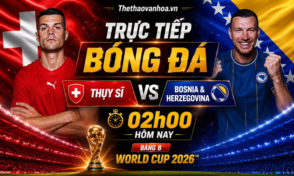 TRỰC TIẾP bóng đá Thụy Sĩ vs Bosnia & Herzegovina 02h00 hôm nay, bảng B World Cup 2026 - Ảnh 3. TRỰC TIẾP bóng đá Thụy Sĩ vs Bosnia & Herzegovina 02h00 hôm nay, bảng B World Cup 2026 - Ảnh 3.