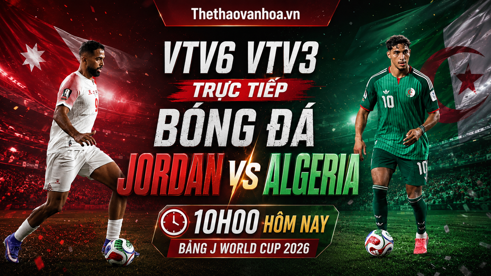 VTV6 VTV3 trực tiếp bóng đá Jordan vs Algeria 10h00 hôm nay, bảng J World Cup 2026 - Ảnh 3.