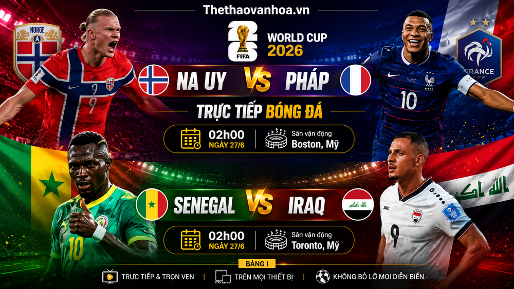 VTV6 VTV3 trực tiếp bóng đá Na Uy vs Pháp, Senegal vs Iraq, bảng I World Cup 2026 - Ảnh 3.