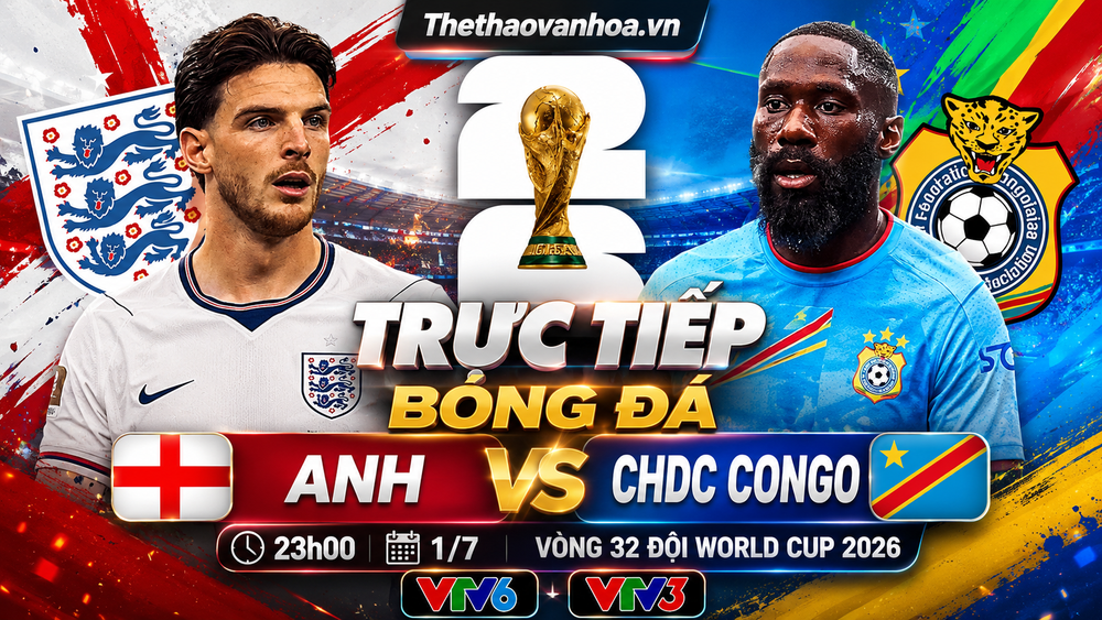 VTV6 VTV3 trực tiếp bóng đá Anh vs CHDC Congo 23h00 hôm nay, vòng 32 đội World Cup 2026 - Ảnh 3.