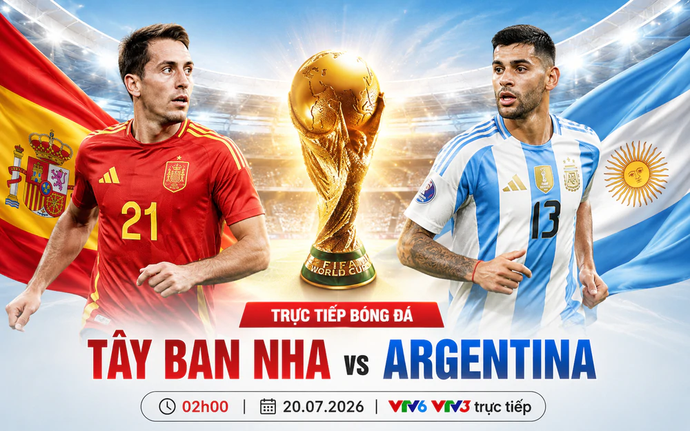 VTV6 VTV3 trực tiếp bóng đá Tây Ban Nha vs Argentina 02h00 hôm nay, chung kết World Cup 2026 - Ảnh 4. VTV6 VTV3 trực tiếp bóng đá Tây Ban Nha vs Argentina 02h00 hôm nay, chung kết World Cup 2026 - Ảnh 4.