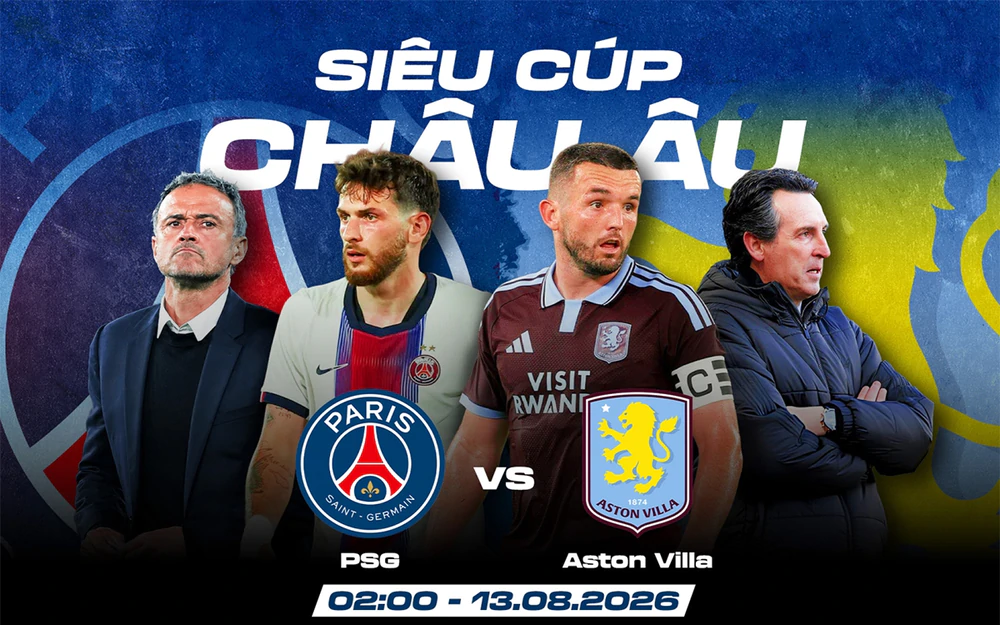 Link xem trực tiếp bóng đá PSG vs Aston Villa 02h00 ngày 13/8, Siêu cúp châu Âu - Ảnh 3. trực tiếp bóng đá