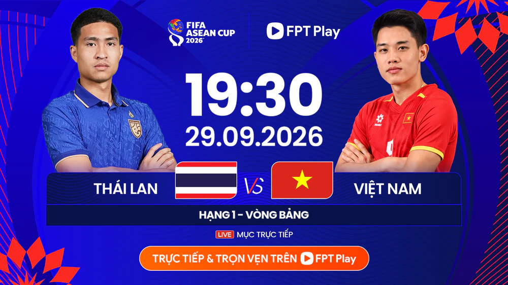 Link xem trực tiếp bóng đá Việt Nam vs Thái Lan (FPT Play, TV360), FIFA ASEAN Cup 2026 - Ảnh 1. Link xem trực tiếp bóng đá Việt Nam vs Thái Lan (FPT Play, TV360), FIFA ASEAN Cup 2026 - Ảnh 1.