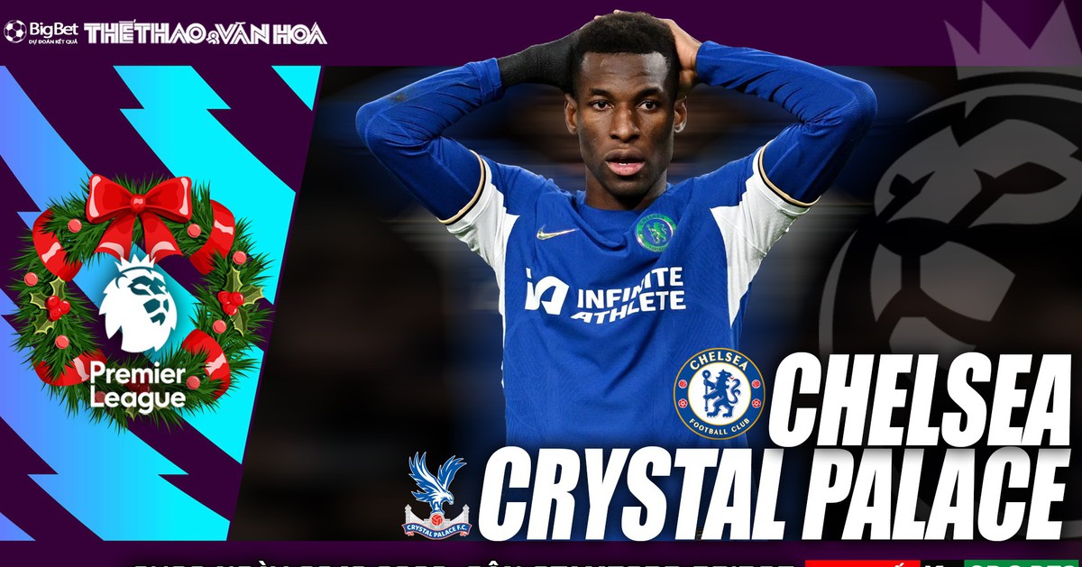 Nhận định bóng đá Chelsea vs Crystal Palace, Ngoại hạng Anh vòng 19 ...