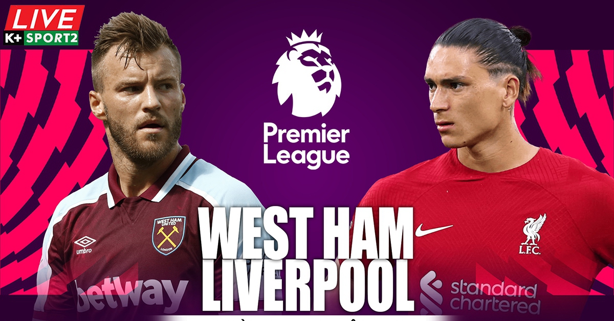 Soi kèo West Ham vs Liverpool, nhận định bóng đá ngoại hạng Anh