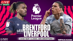 Nhận định bóng đá Brentford vs Liverpool (00h30, 3/1)