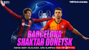 Nhận định Barcelona vs Shakhtar Donetsk (23h45 hôm nay), cúp C1 châu Âu