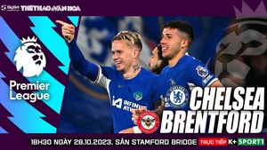 Nhận định Chelsea vs Brentford (18h30, 28/10), Ngoại hạng Anh vòng 10