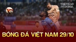 Tin nóng bóng đá Việt sáng 29/10: HLV CAHN thừa nhận may mắn, HLV Kiatisuk thất vọng vì thua sân nhà