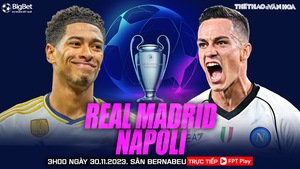 Nhận định bóng đá Real Madrid vs Napoli (03h00 hôm nay 30/11), vòng bảng Cúp C1 châu Âu