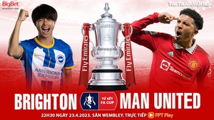 Nhận định bóng đá Brighton vs MU (22h30, 23/4), nhận định bóng đá bán kết FA Cup