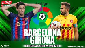 Nhận định, nhận định bóng đá Barcelona vs Girona (02h00, 11/4), vòng 28 La Liga