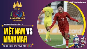 Nhận định bóng đá nữ Việt Nam vs Myanmar - VTV5 trực tiếp bóng đá nữ SEA Games 32