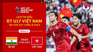 Lịch thi đấu bóng đá hôm nay 17/6: U17 Việt Nam vs U17 Ấn Độ