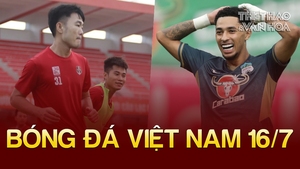 Bóng đá Việt Nam 16/7: Lộ lý do Xuân Trường không được đá chính, Đức Chiến được tiến cử lên đội tuyển