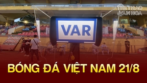 Bóng đá Việt Nam 21/8: Áp dụng VAR ở trận CLB CAHN vs Thanh Hóa