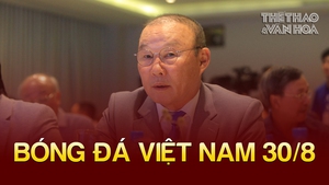 Bóng đá Việt Nam 30/8: HLV Park Hang Seo từ chối tới Indonesia, muốn gắn bó với Việt Nam