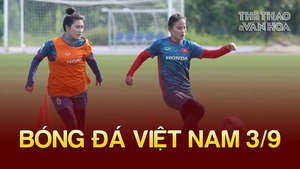 Bóng đá Việt Nam 3/9: ĐT nữ Việt Nam 'chạy đà' suôn sẻ trước ASIAD 19