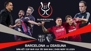 Nhận định bóng đá Barcelona vs Osasuna (2h00, 12/1), bán kết siêu cúp Tây Ban Nha