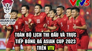 Lịch trực tiếp bóng đá chi tiết toàn bộ các trận đấu ở Asian Cup 2023 trên VTV