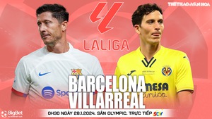 Nhận định bóng đá Barcelona vs Villarreal (00h30, 28/1), La Liga vòng 22