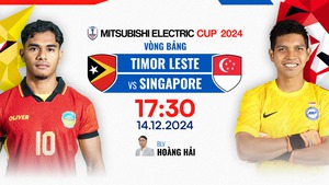 VTV5 VTV6 trực tiếp bóng đá Timor Leste vs Singapore 17h30 hôm nay, vòng bảng AFF Cup 2024