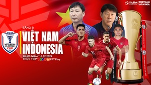 Nhận định, soi tỷ lệ Việt Nam vs Indonesia 20h hôm nay 15/12, vòng bảng AFF Cup 2024