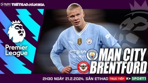 Nhận định bóng đá Man City vs Brentford (02h30, 21/2), đá bù vòng 18 Ngoại hạng Anh