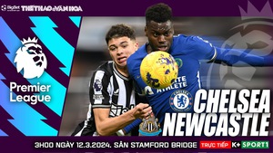 Nhận định bóng đá Chelsea vs Newcastle (03h00, 12/3), vòng 28 Ngoại hạng Anh