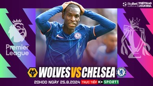 Nhận định, soi tỷ lệ Wolves vs Chelsea (20h00, 25/8), vòng 2 Ngoại hạng Anh