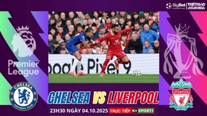 Nhận định, soi tỷ lệ Chelsea vs Liverpool 23h30 ngày 04/10/2025, Ngoại hạng Anh