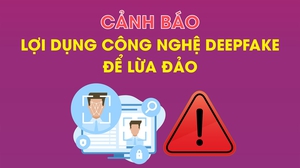 Cảnh báo lợi dụng công nghệ Deepfake để lừa đảo