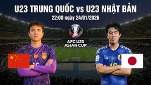 Lịch thi đấu bóng đá hôm nay 24/1: Trực tiếp U23 Trung Quốc đấu với U23 Nhật Bản