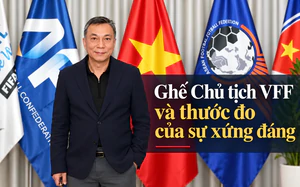 Ghế Chủ tịch VFF và thước đo của sự xứng đáng