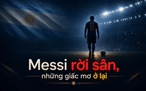 Messi rời sân, những giấc mơ ở lại
