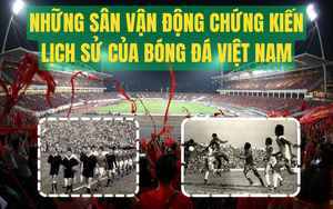 Những sân vận động chứng kiến lịch sử của bóng đá Việt Nam