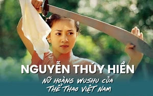 Nguyễn Thúy Hiền: "Nữ hoàng Wushu" và hành trình huyền thoại của thể thao Việt Nam