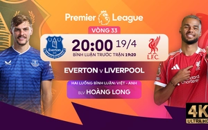 TRỰC TIẾP bóng đá Everton vs Liverpool 20h00 hôm nay, vòng 33 Ngoại hạng Anh