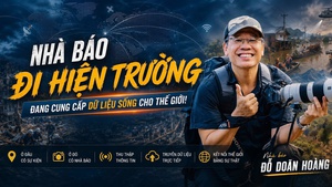 Nhà báo Đỗ Doãn Hoàng: Chính những nhà báo đi hiện trường đang cung cấp dữ liệu sống cho thế giới