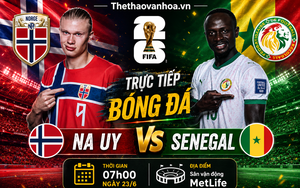 TRỰC TIẾP bóng đá Na Uy vs Senegal 07h00 ngày 23/6, bảng I World Cup 2026