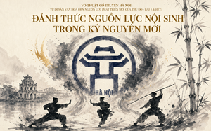 Võ thuật cổ truyền Hà Nội - Từ di sản văn hóa đến nguồn lực phát triển mới của Thủ đô: Bài 5 & Hết: Đánh thức nguồn lực nội sinh trong kỷ nguyên mới