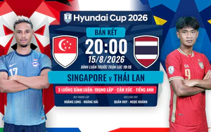 Lịch thi đấu bóng đá hôm nay 15/8: Trực tiếp Singapore vs Thái Lan