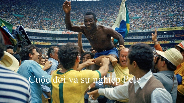 Cuộc đời và sự nghiệp 'Vua bóng đá' Pele