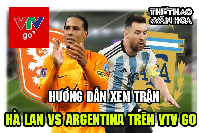 Hướng dẫn xem trận Hà Lan vs Argentina trên VTV Go - Ảnh 2.