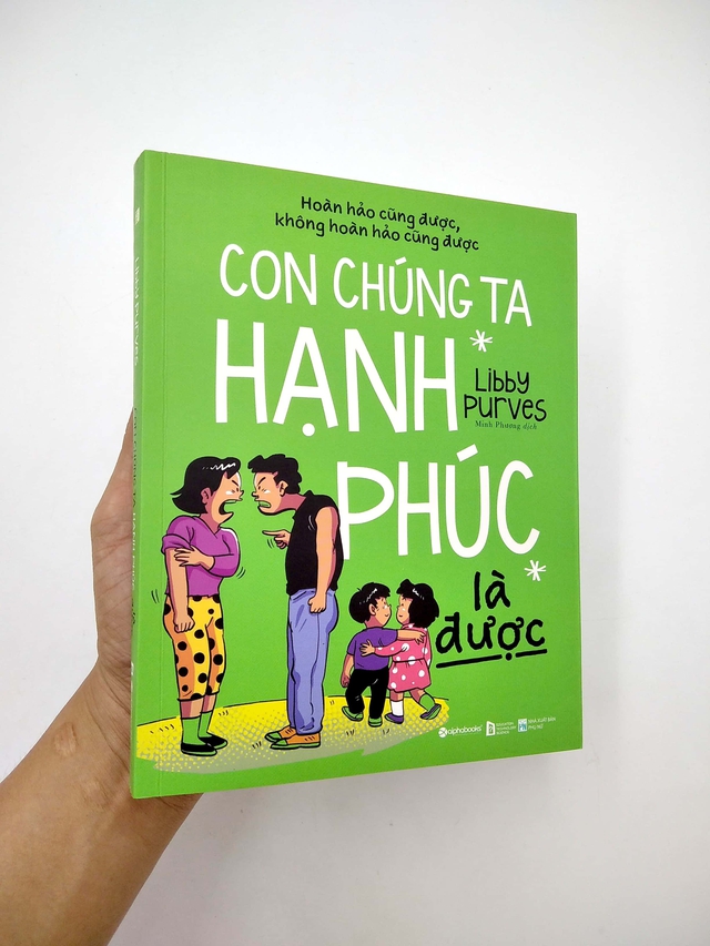 &quot;Con chúng ta hạnh phúc là được&quot; - Cuốn sách giúp cha mẹ vứt bỏ sự cầu toàn, thấy con vui vẻ, tươi cười là điều tuyệt nhất! - Ảnh 1.