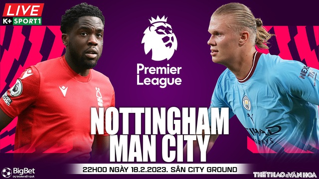 Nhận định, nhận định bóng đá Nottingham vs Man City (22h00, 18/2), Ngoại hạng Anh vòng 24